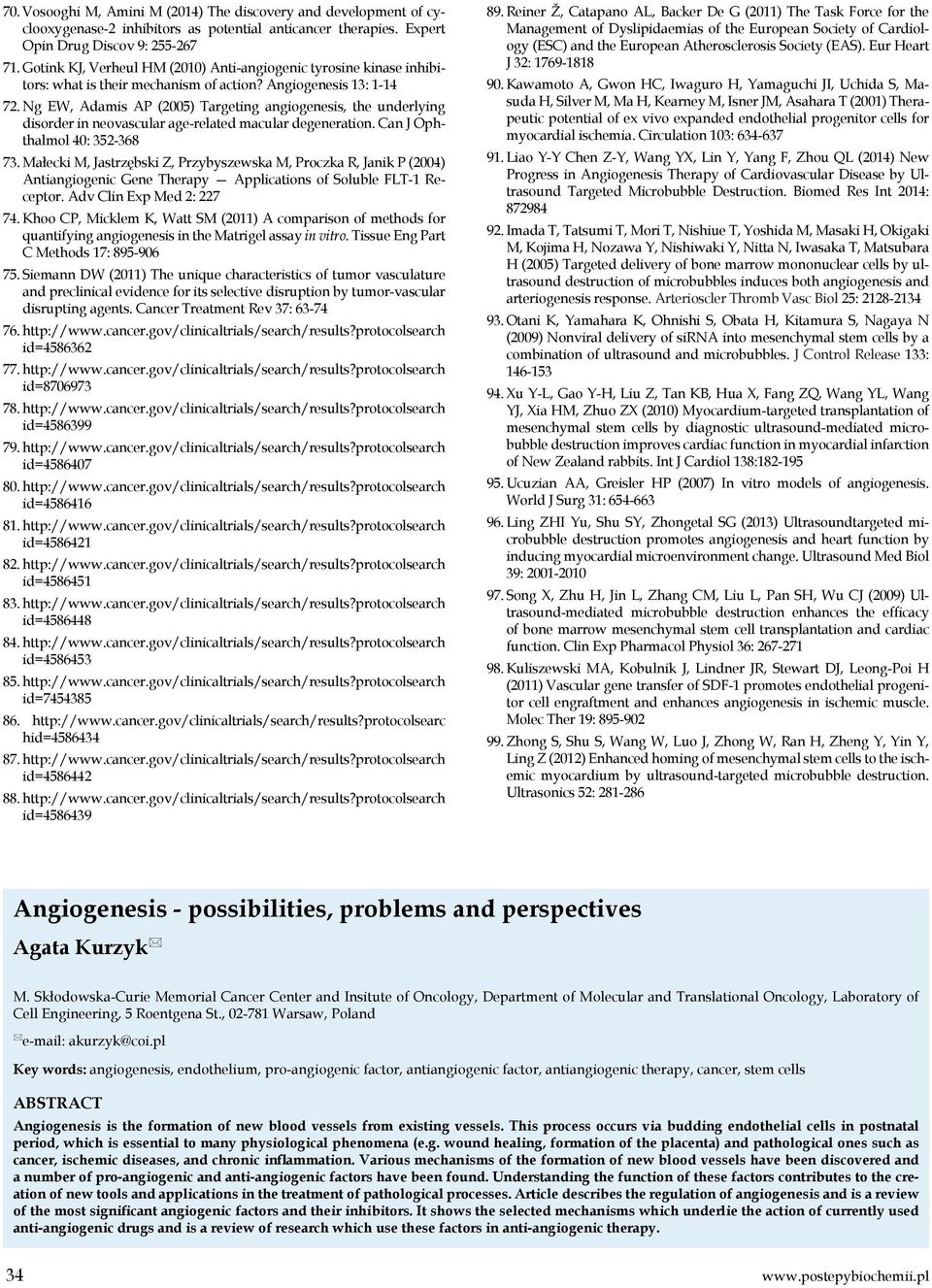 Ng EW, Adamis AP (2005) Targeting angiogenesis, the underlying disorder in neovascular age-related macular degeneration. Can J Ophthalmol 40: 352-368 73.