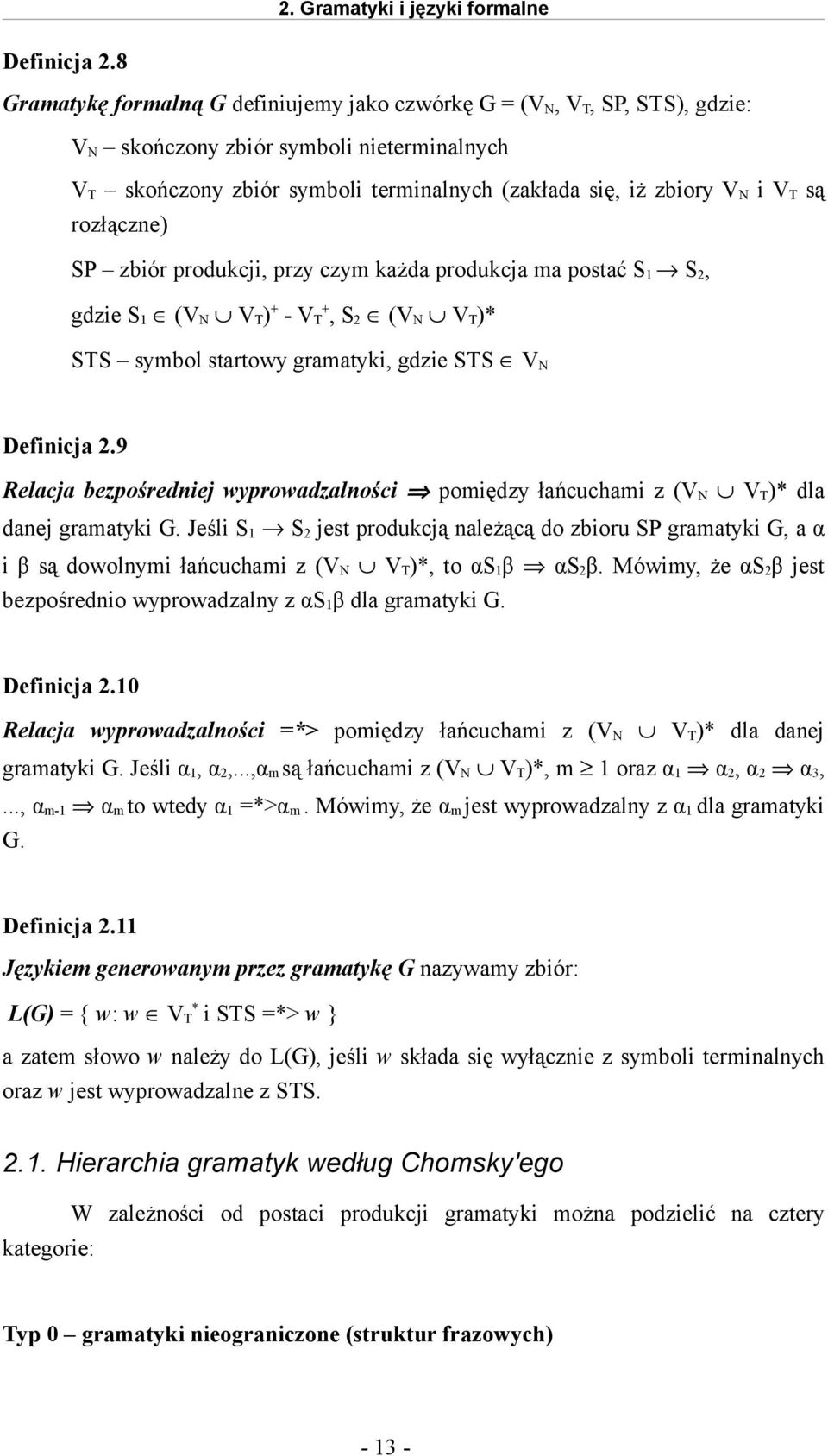 rozłączne) SP zbiór produkcji, przy czym każda produkcja ma postać S1 S2, gdzie S1 (VN VT)+ - VT+, S2 (VN VT)* STS symbol startowy gramatyki, gdzie STS VN Definicja 2.