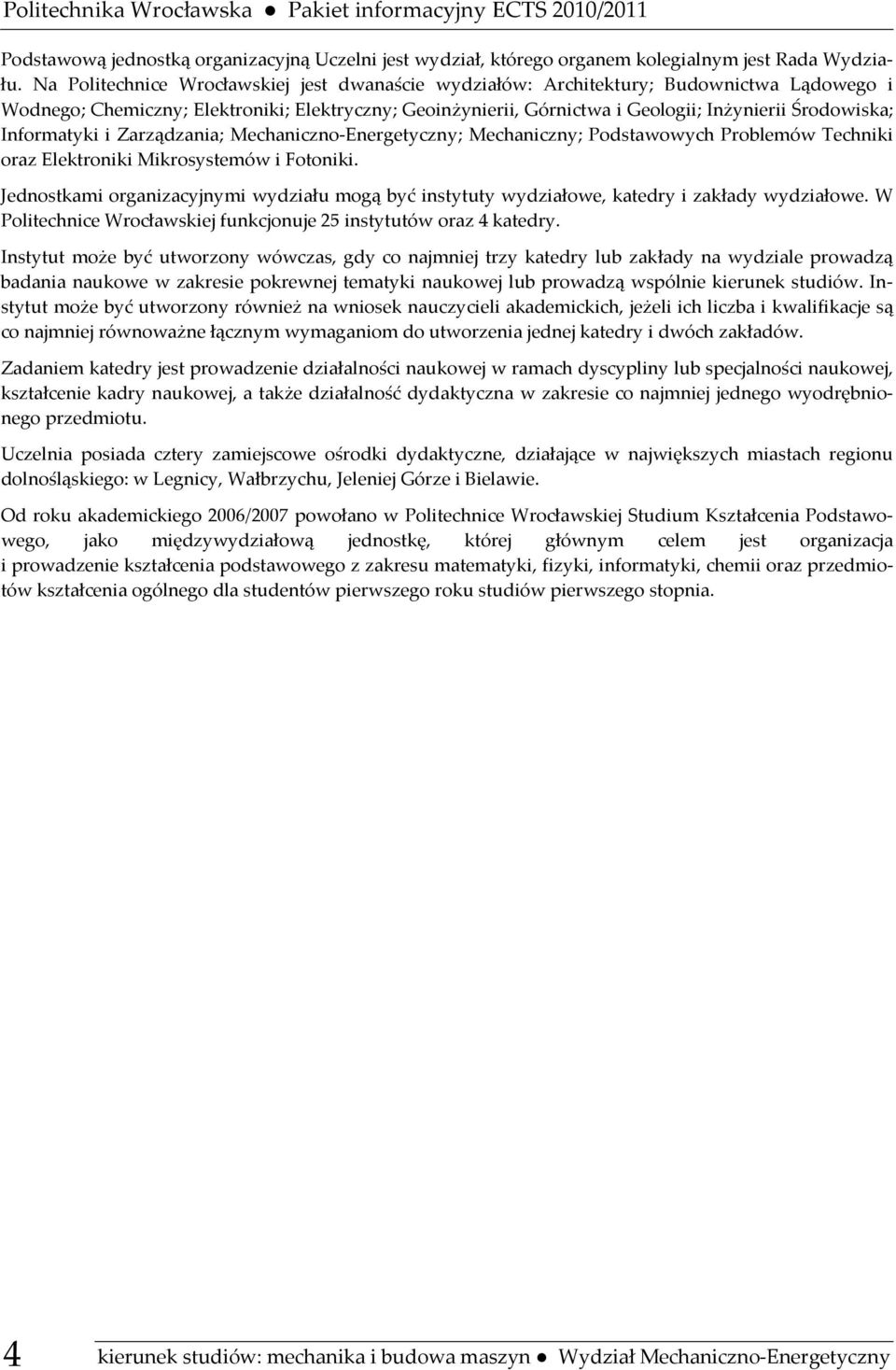 Informatyki i Zarządzania; Mechaniczno-Energetyczny; Mechaniczny; Podstawowych Problemów Techniki oraz Elektroniki Mikrosystemów i Fotoniki.