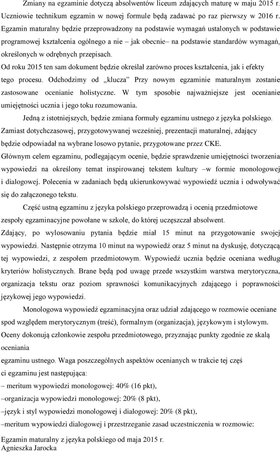 przepisach. Od roku 2015 ten sam dokument będzie określał zarówno proces kształcenia, jak i efekty tego procesu.