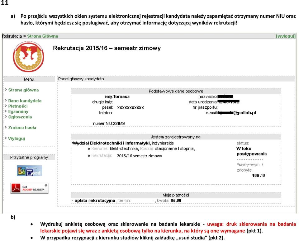 Rekrutacja 2015/16 semestr zimowy XXXXXXXXXXX 2015/16 semestr zimowy b) Wydrukuj ankietę osobową oraz skierowanie na badania lekarskie -