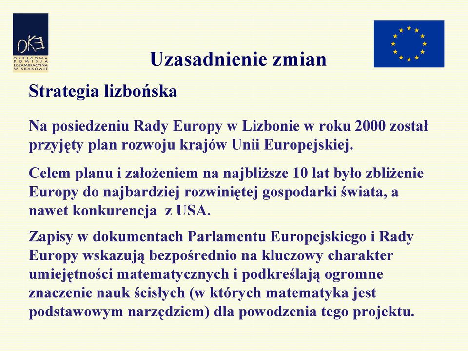 Celem planu i założeniem na najbliższe 10 lat było zbliżenie Europy do najbardziej rozwiniętej gospodarki świata, a nawet konkurencja z