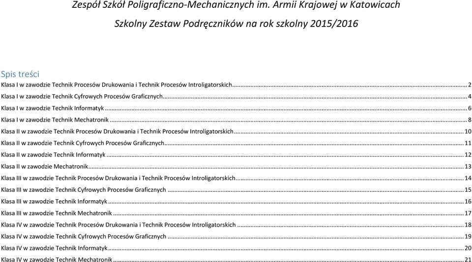 .. 2 Klasa I w zawodzie Technik Cyfrowych Procesów Graficznych... 4 Klasa I w zawodzie Technik Informatyk... 6 Klasa I w zawodzie Technik Mechatronik.