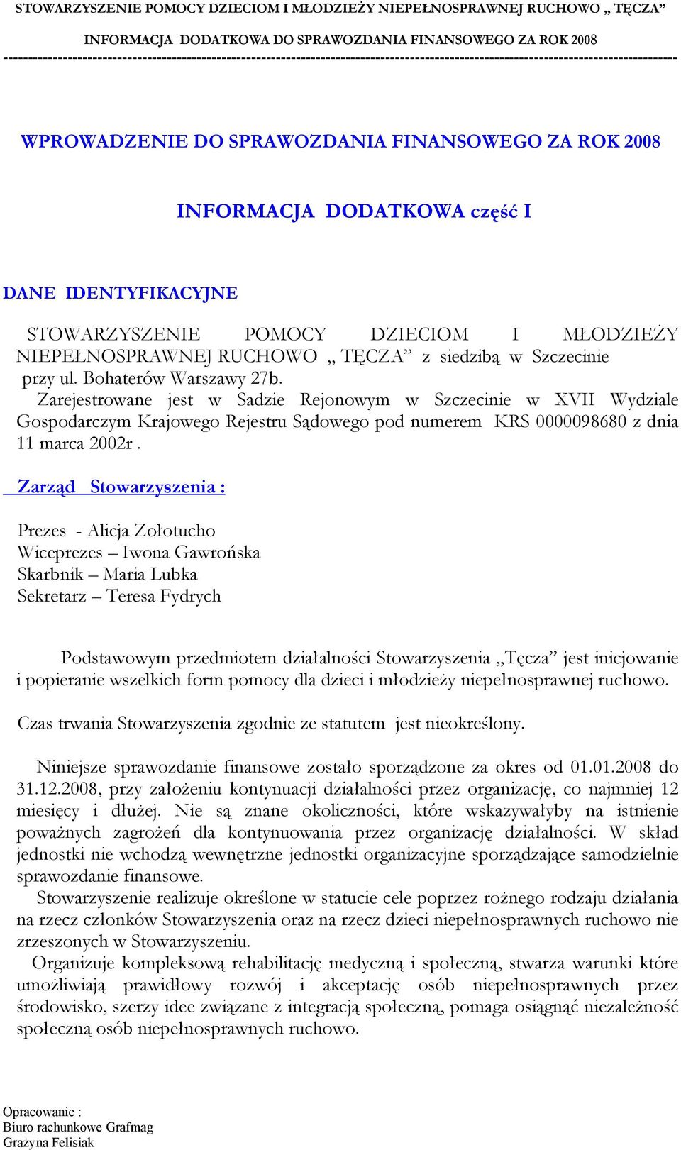 INFORMACJA DODATKOWA część I DANE IDENTYFIKACYJNE STOWARZYSZENIE POMOCY DZIECIOM I MŁODZIEŻY NIEPEŁNOSPRAWNEJ RUCHOWO TĘCZA z siedzibą w Szczecinie przy ul. Bohaterów Warszawy 27b.