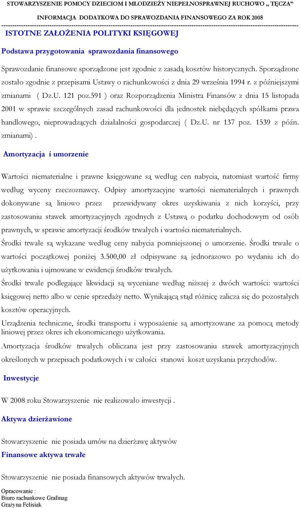 sprawozdania finansowego Sprawozdanie finansowe sporządzone jest zgodnie z zasadą kosztów historycznych. Sporządzone zostało zgodnie z przepisami Ustawy o rachunkowości z dnia 29 września 1994 r.