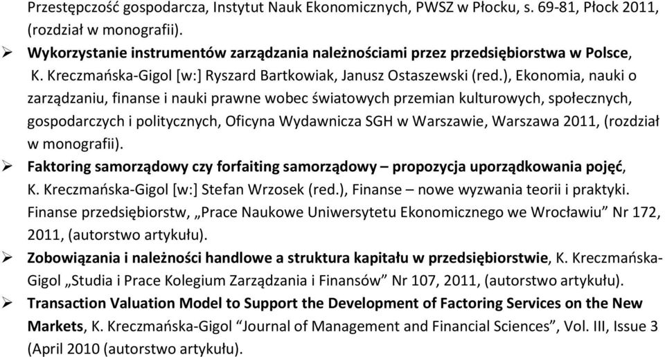 ), Ekonomia, nauki o zarządzaniu, finanse i nauki prawne wobec światowych przemian kulturowych, społecznych, gospodarczych i politycznych, Oficyna Wydawnicza SGH w Warszawie, Warszawa 2011, (rozdział