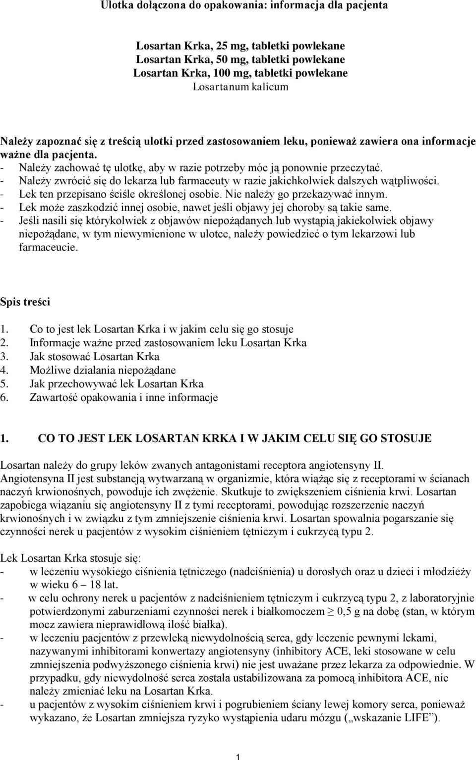 - Należy zwrócić się do lekarza lub farmaceuty w razie jakichkolwiek dalszych wątpliwości. - Lek ten przepisano ściśle określonej osobie. Nie należy go przekazywać innym.