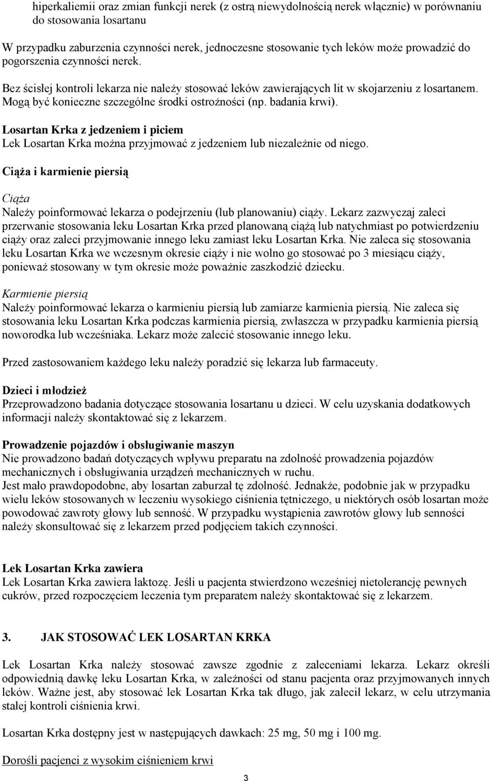 badania krwi). Losartan Krka z jedzeniem i piciem Lek Losartan Krka można przyjmować z jedzeniem lub niezależnie od niego.