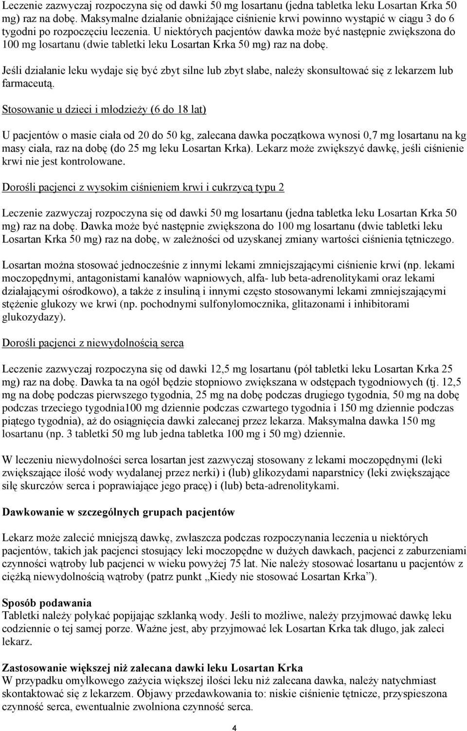 U niektórych pacjentów dawka może być następnie zwiększona do 100 mg losartanu (dwie tabletki leku Losartan Krka 50 mg) raz na dobę.