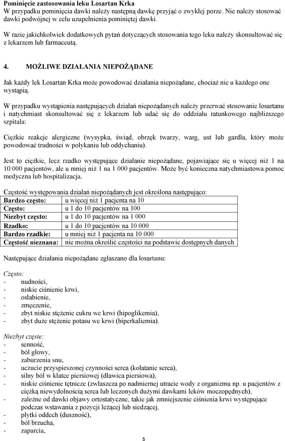 MOŻLIWE DZIAŁANIA NIEPOŻĄDANE Jak każdy lek Losartan Krka może powodować działania niepożądane, chociaż nie u każdego one wystąpią.