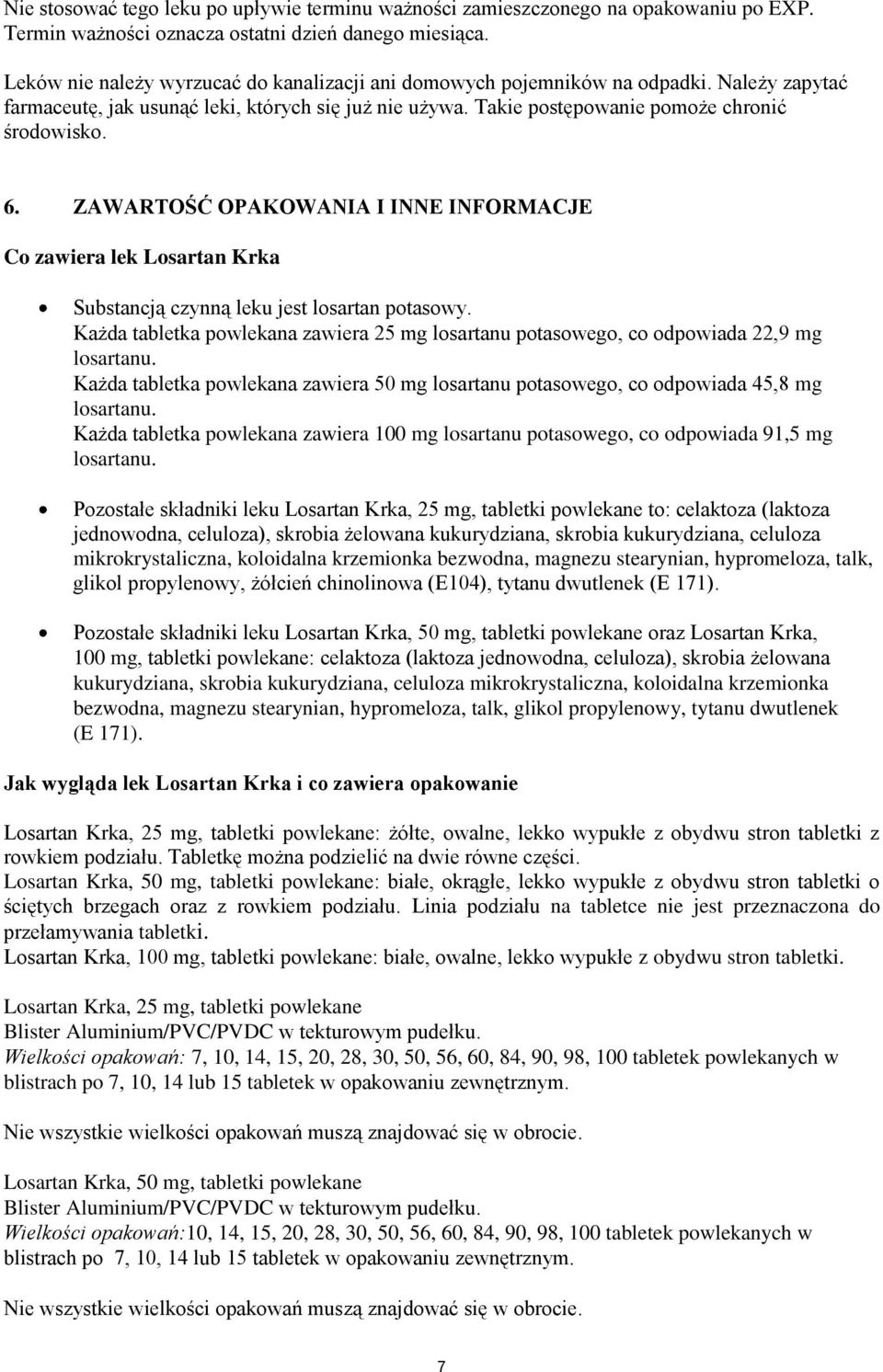 ZAWARTOŚĆ OPAKOWANIA I INNE INFORMACJE Co zawiera lek Losartan Krka Substancją czynną leku jest losartan potasowy.