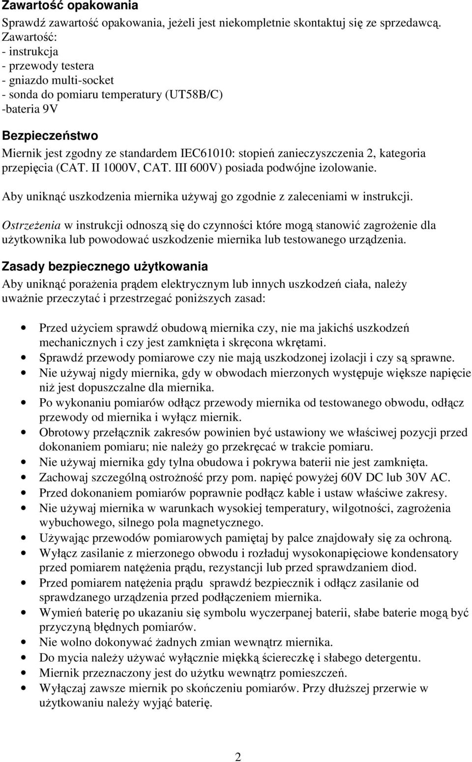 zanieczyszczenia 2, kategoria przepięcia (CAT. II 1000V, CAT. III 600V) posiada podwójne izolowanie. Aby uniknąć uszkodzenia miernika uŝywaj go zgodnie z zaleceniami w instrukcji.