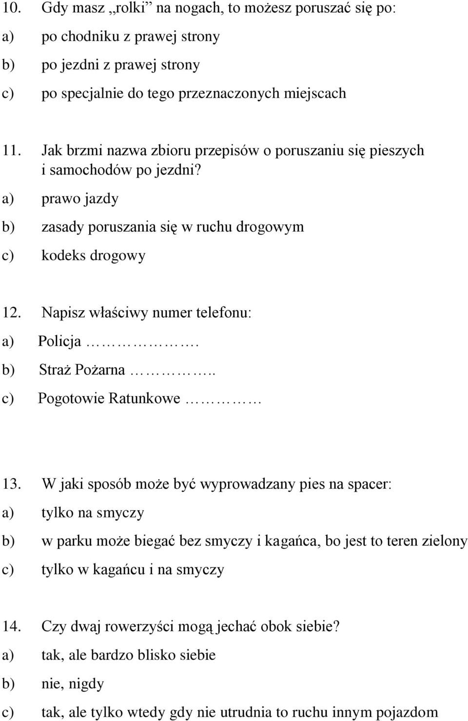 Napisz właściwy numer telefonu: a) Policja. b) Straż Pożarna.. c) Pogotowie Ratunkowe 13.