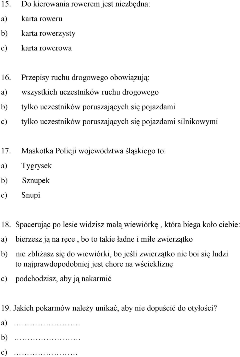 silnikowymi 17. Maskotka Policji województwa śląskiego to: a) Tygrysek b) Sznupek c) Snupi 18.