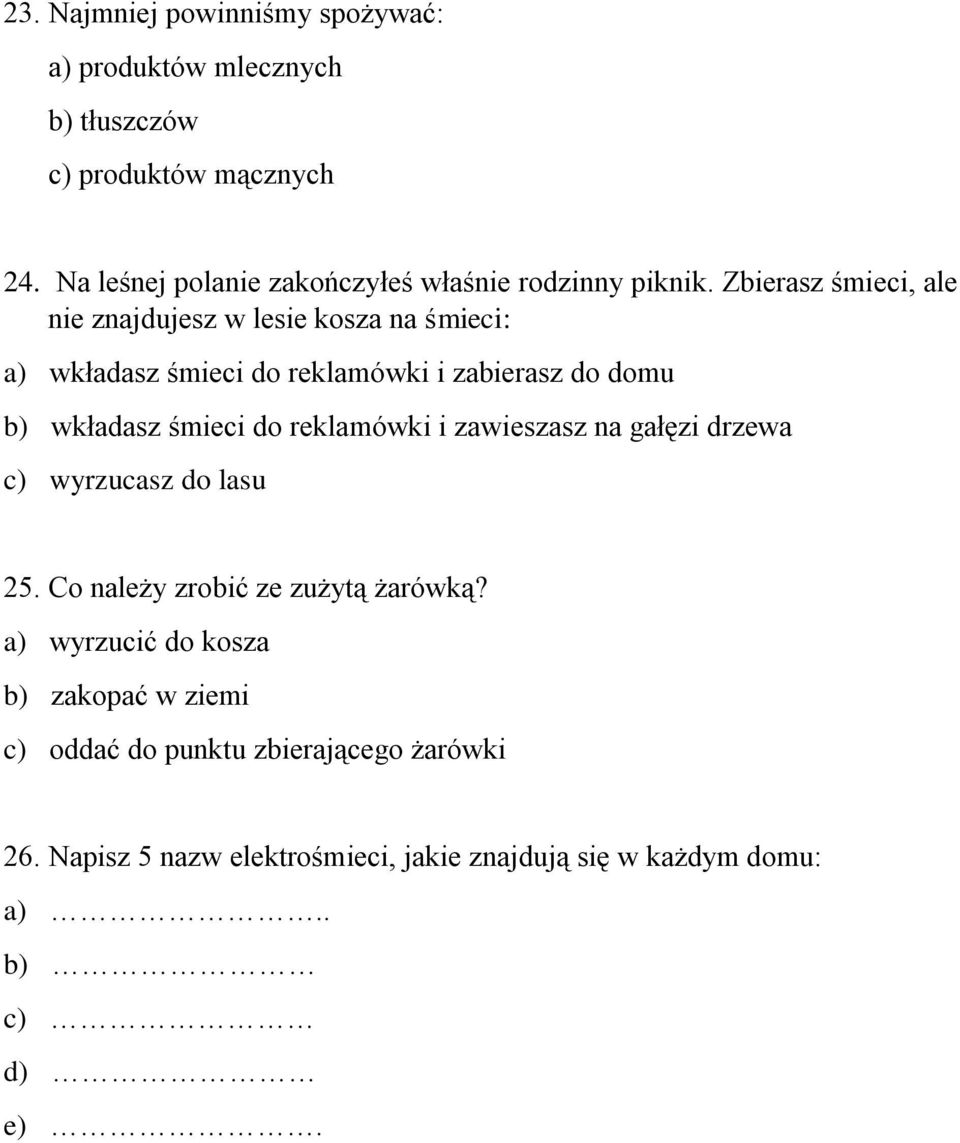 Zbierasz śmieci, ale nie znajdujesz w lesie kosza na śmieci: a) wkładasz śmieci do reklamówki i zabierasz do domu b) wkładasz śmieci do