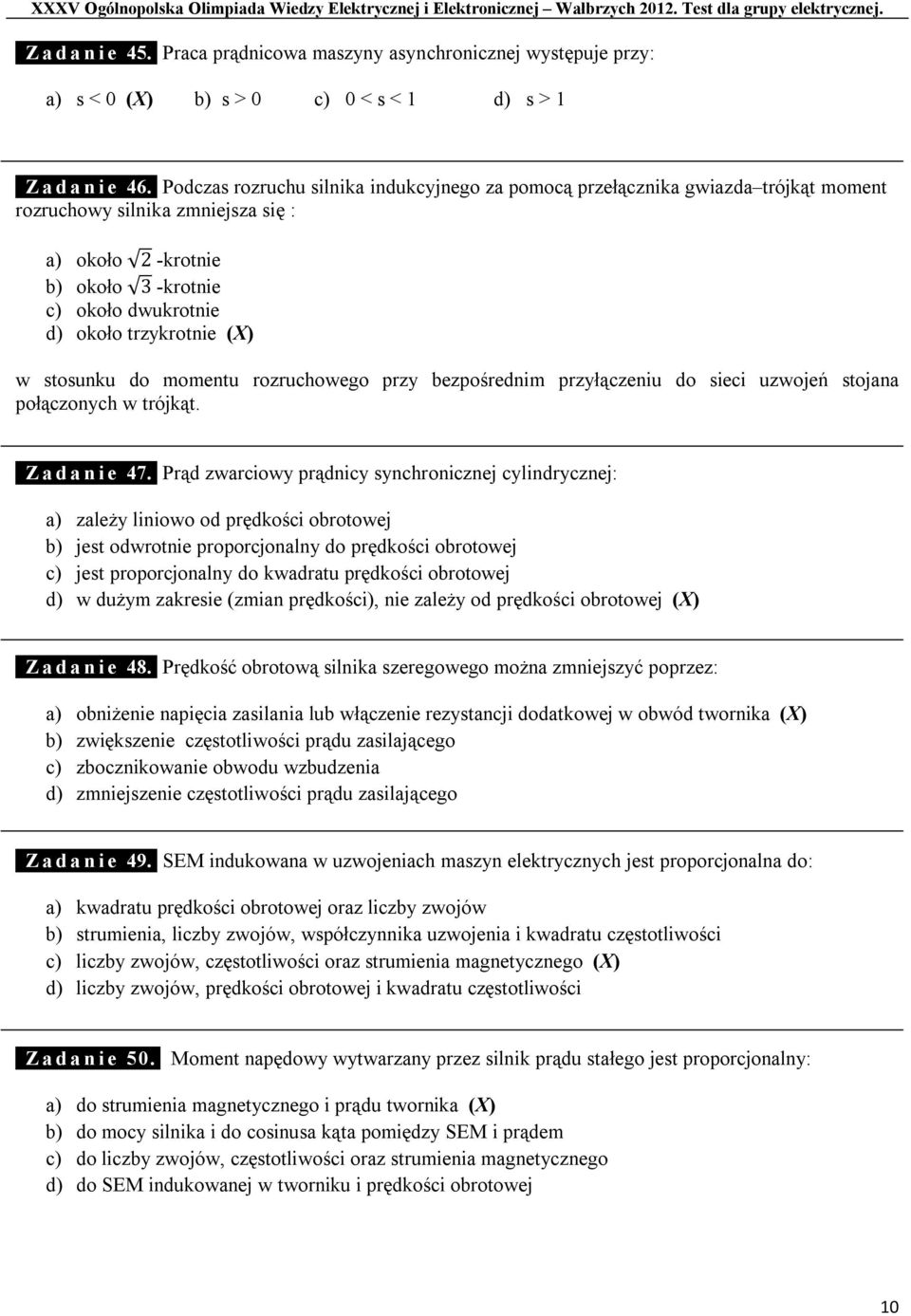 trzykrotnie (X) w stosunku do momentu rozruchowego przy bezpośrednim przyłączeniu do sieci uzwojeń stojana połączonych w trójkąt. 1Z a d a n i e 47.