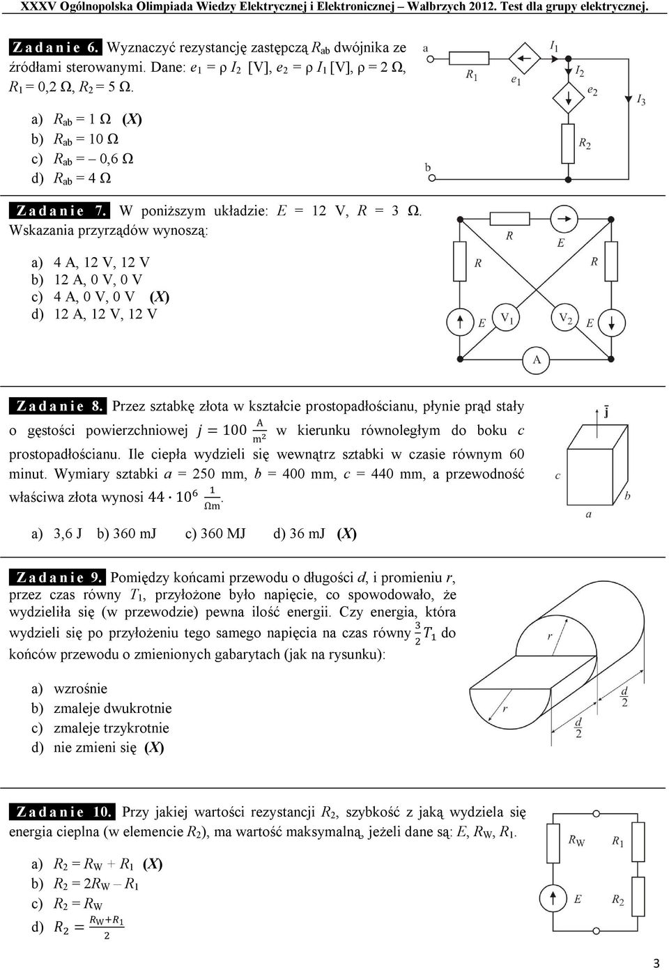 Wskazania przyrządów wynoszą: a) 4 A, 12 V, 12 V b) 12 A, 0 V, 0 V c) 4 A, 0 V, 0 V (X) d) 12 A, 12 V, 12 V 1Z a d a n i e 8.