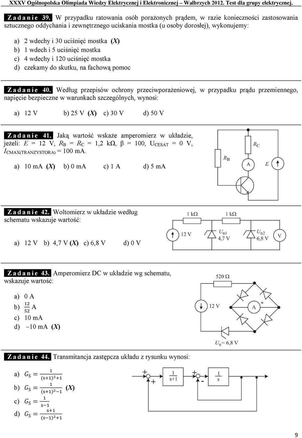 mostka (X) b) 1 wdech i 5 uciśnięć mostka c) 4 wdechy i 120 uciśnięć mostka d) czekamy do skutku, na fachową pomoc 1Z a d a n i e 40.