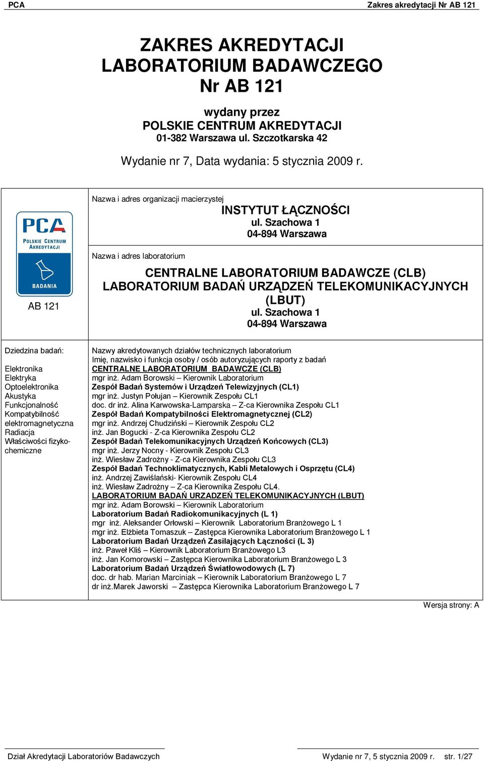 Szachowa 1 04-894 Warszawa AB 121 Nazwa i adres laboratorium CENTRALNE LABORATORIUM BADAWCZE (CLB) LABORATORIUM BADAŃ URZĄDZEŃ TELEKOMUNIKACYJNYCH (LBUT) ul.