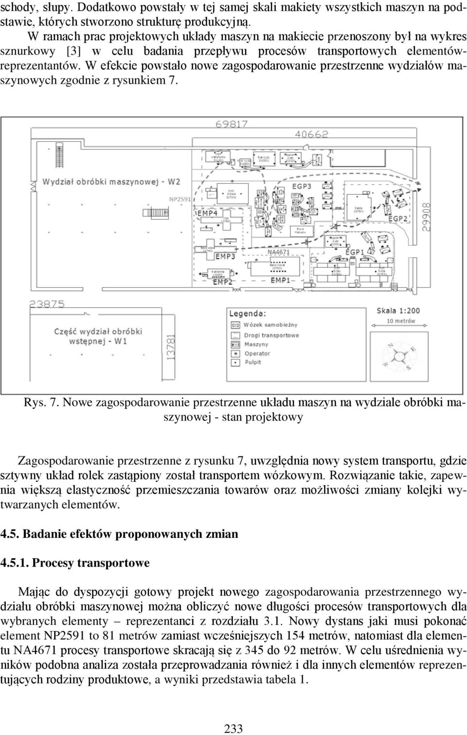 W efekcie powstało nowe zagospodarowanie przestrzenne wydziałów maszynowych zgodnie z rysunkiem 7.