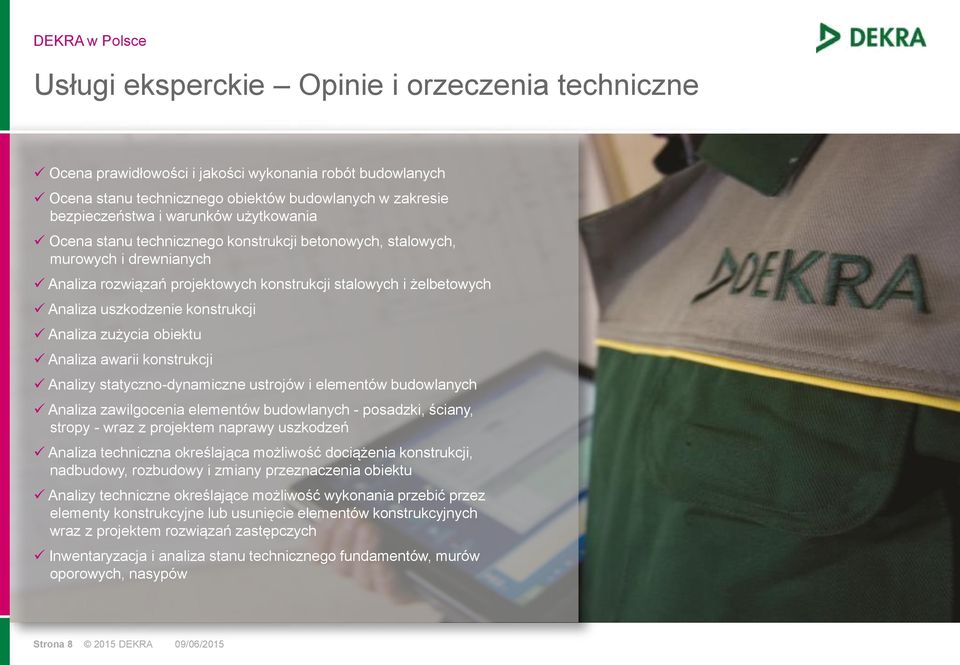 Analiza zużycia obiektu Analiza awarii konstrukcji Analizy statyczno-dynamiczne ustrojów i elementów budowlanych Analiza zawilgocenia elementów budowlanych - posadzki, ściany, stropy - wraz z