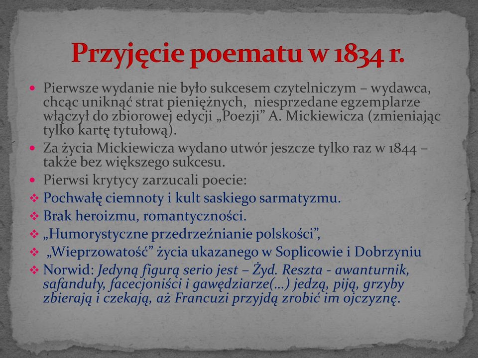 Pierwsi krytycy zarzucali poecie: Pochwałę ciemnoty i kult saskiego sarmatyzmu. Brak heroizmu, romantyczności.
