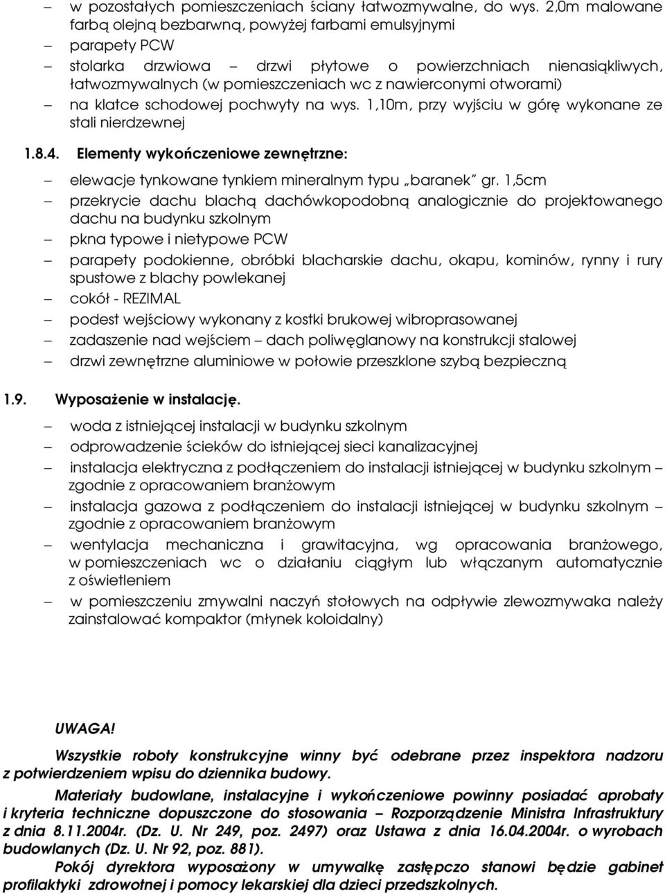 otworami) na klatce schodowej pochwyty na wys. 1,10m, przy wyjściu w górę wykonane ze stali nierdzewnej 1.8.4. Elementy wykończeniowe zewnętrzne: elewacje tynkowane tynkiem mineralnym typu baranek gr.