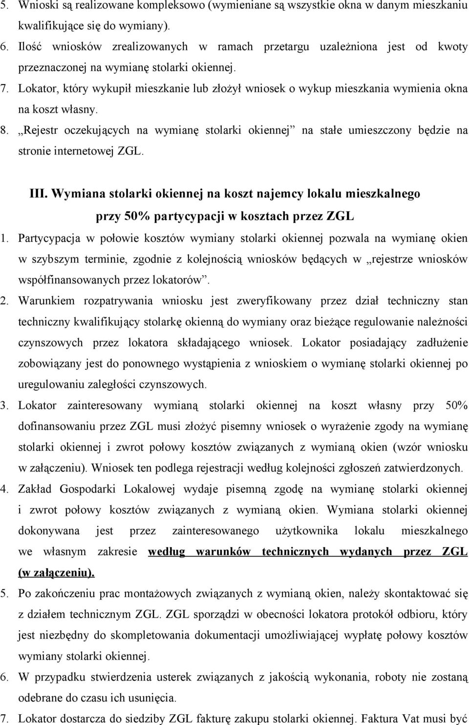 Lokator, który wykupił mieszkanie lub złożył wniosek o wykup mieszkania wymienia okna na koszt własny. 8.