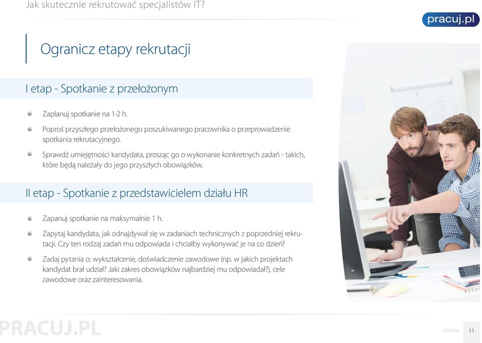 II etap - Spotkanie z przedstawicielem działu HR Zapanuj spotkanie na maksymalnie 1 h. Zapytaj kandydata, jak odnajdywał się w zadaniach technicznych z poprzedniej rekrutacji.