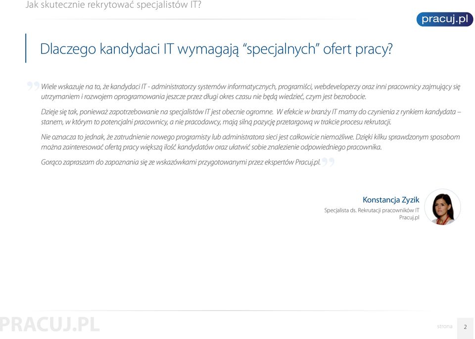 długi okres czasu nie będą wiedzieć, czym jest bezrobocie. Dzieje się tak, ponieważ zapotrzebowanie na specjalistów IT jest obecnie ogromne.
