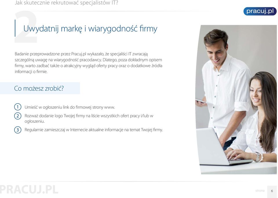 Dlatego, poza dokładnym opisem firmy, warto zadbać także o atrakcyjny wygląd oferty pracy oraz o dodatkowe źródła informacji o firmie.