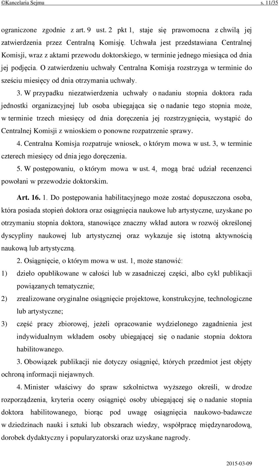 O zatwierdzeniu uchwały Centralna Komisja rozstrzyga w terminie do sześciu miesięcy od dnia otrzymania uchwały. 3.