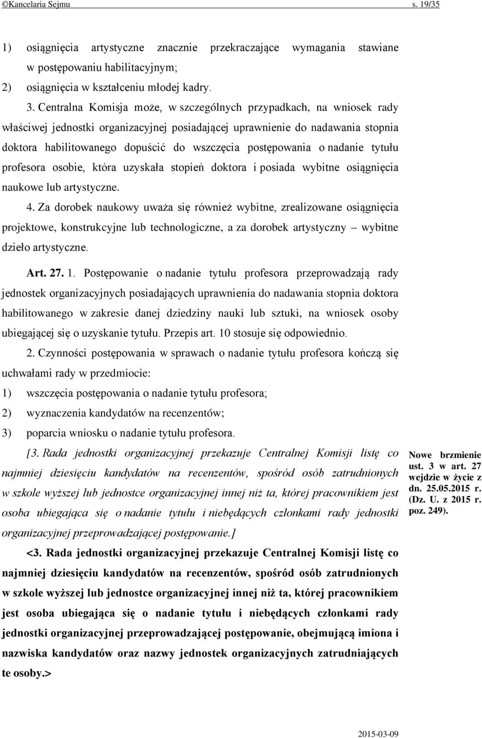 postępowania o nadanie tytułu profesora osobie, która uzyskała stopień doktora i posiada wybitne osiągnięcia naukowe lub artystyczne. 4.