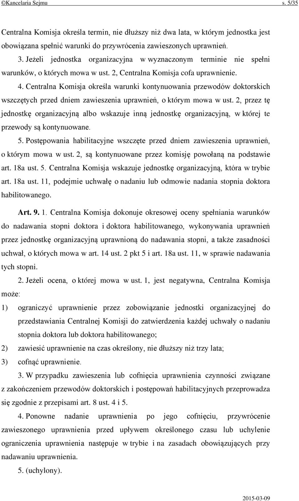 Centralna Komisja określa warunki kontynuowania przewodów doktorskich wszczętych przed dniem zawieszenia uprawnień, o którym mowa w ust.