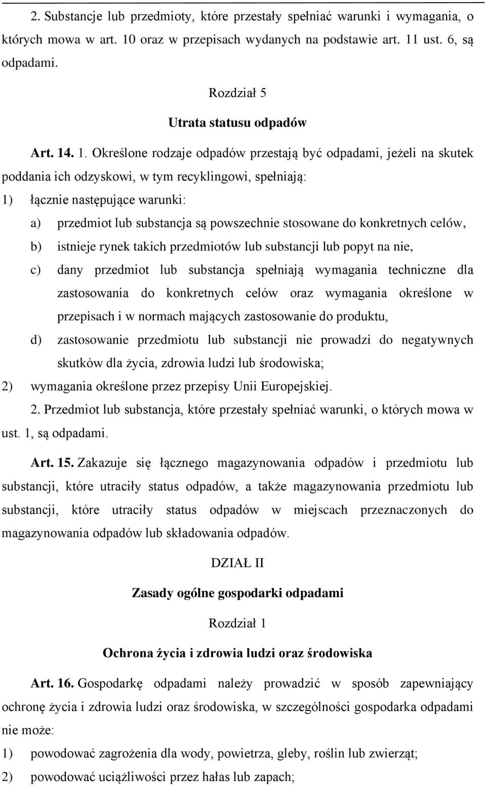 . 1. Określone rodzaje odpadów przestają być odpadami, jeżeli na skutek poddania ich odzyskowi, w tym recyklingowi, spełniają: 1) łącznie następujące warunki: a) przedmiot lub substancja są