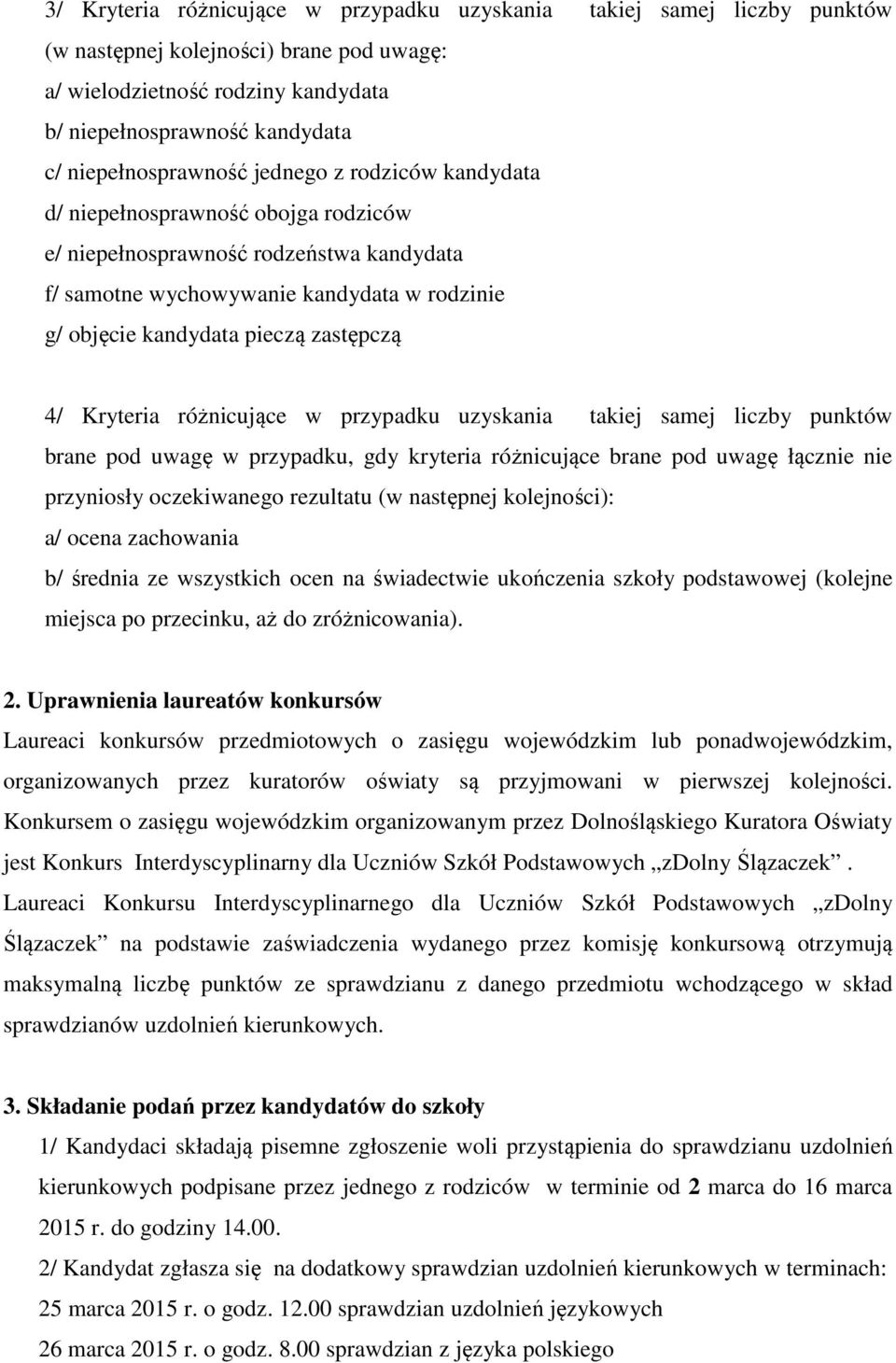 zastępczą 4/ Kryteria różnicujące w przypadku uzyskania takiej samej liczby punktów brane pod uwagę w przypadku, gdy kryteria różnicujące brane pod uwagę łącznie nie przyniosły oczekiwanego rezultatu