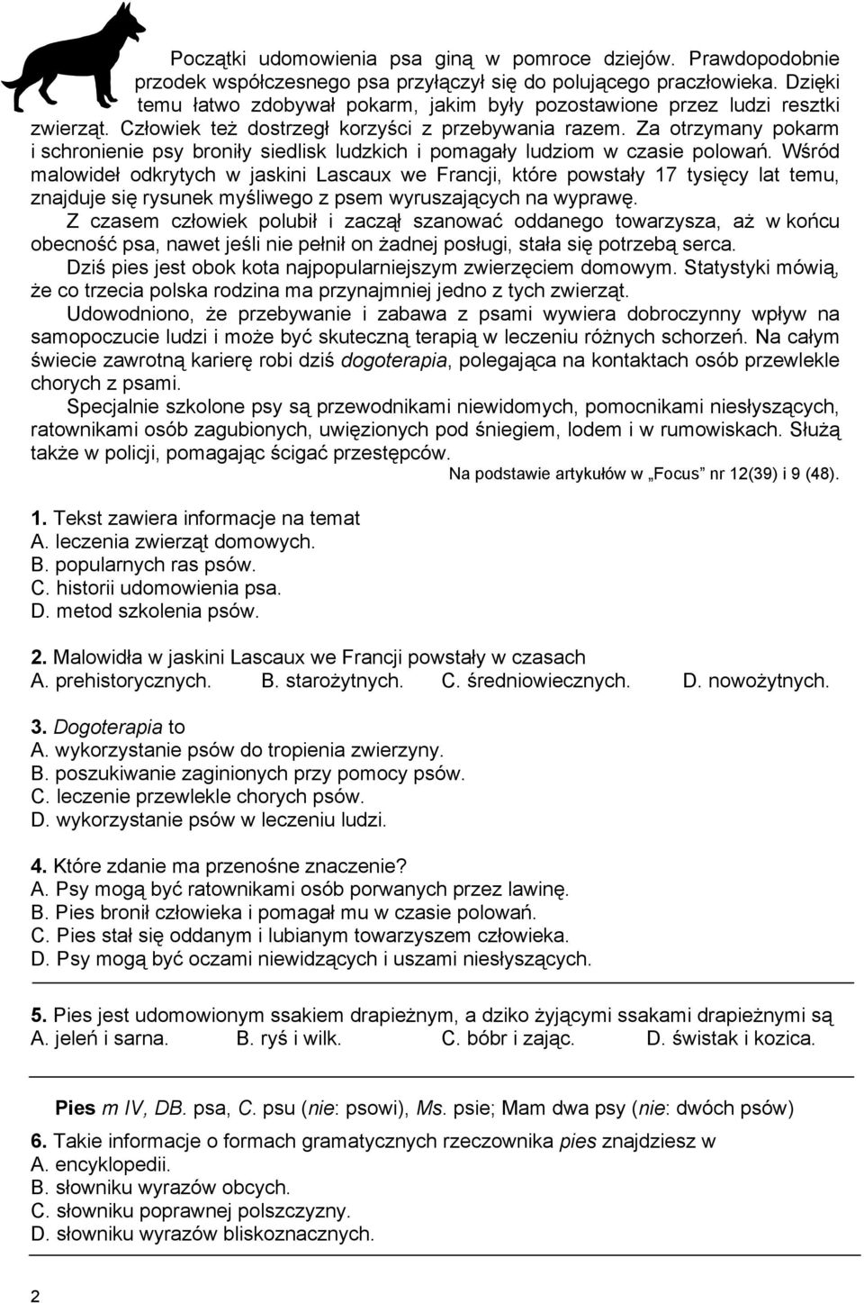 Za otrzymany pokarm i schronienie psy broniły siedlisk ludzkich i pomagały ludziom w czasie polowań.