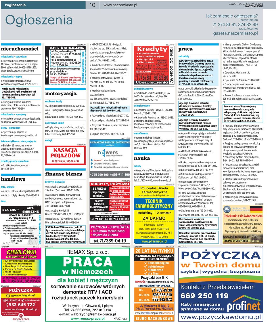 Posiadam też inne na zamianę. Wrocław, tel. 731-733-766. A Kupię mieszkanie lub dom: zadłużone, z lokatorem, z problemem prawnym.