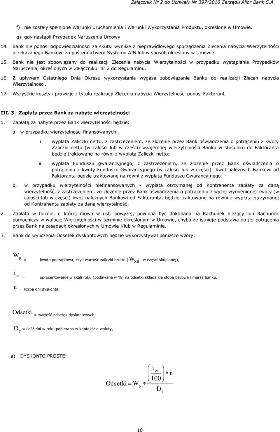 15. Bank nie jest zobowiązany do realizacji Zlecenia nabycia Wierzytelności w przypadku wystąpienia Przypadków Naruszenia, określonych w Załączniku nr 2 do Regulaminu. 16.
