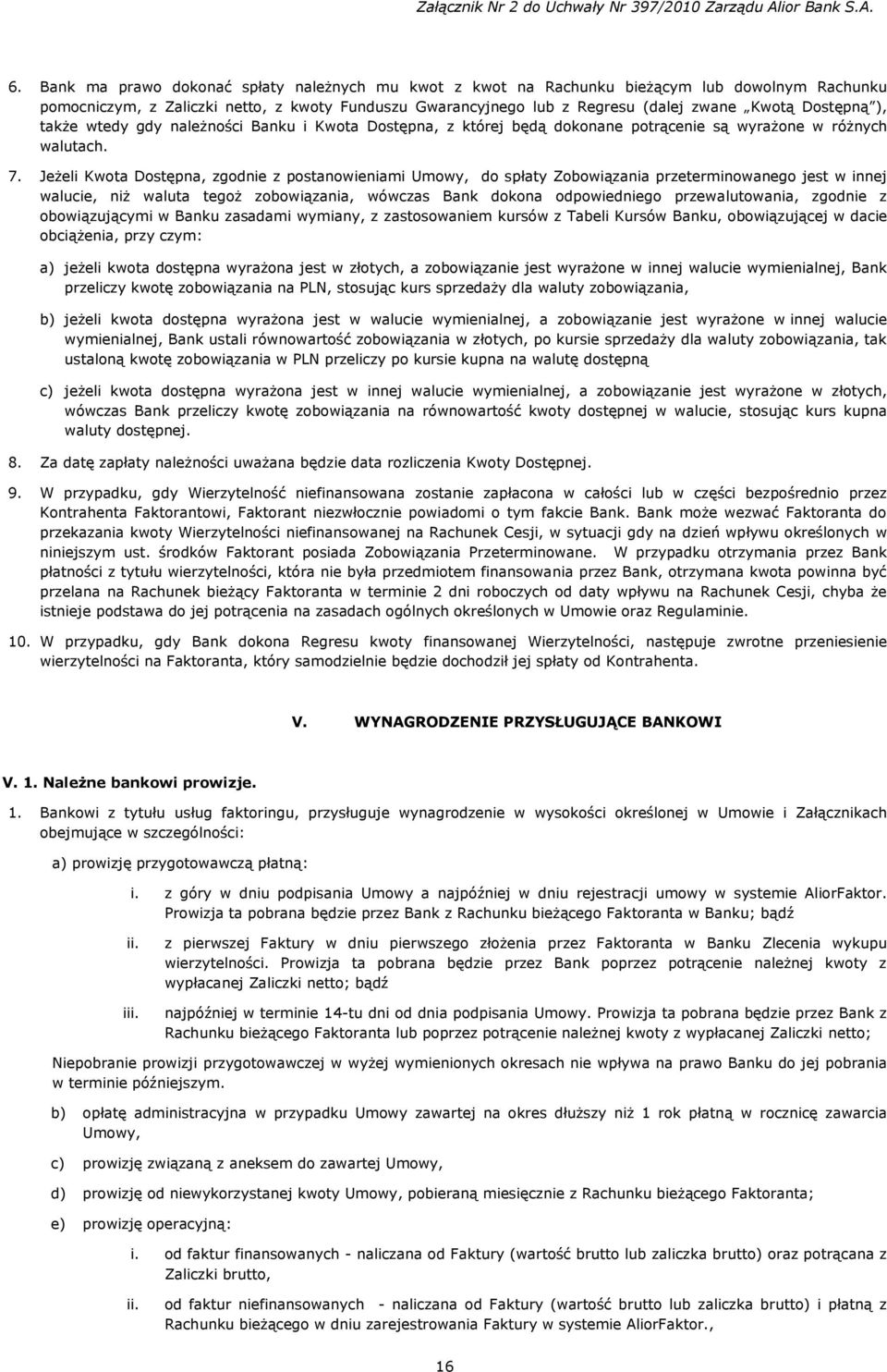 Jeżeli Kwota Dostępna, zgodnie z postanowieniami Umowy, do spłaty Zobowiązania przeterminowanego jest w innej walucie, niż waluta tegoż zobowiązania, wówczas Bank dokona odpowiedniego