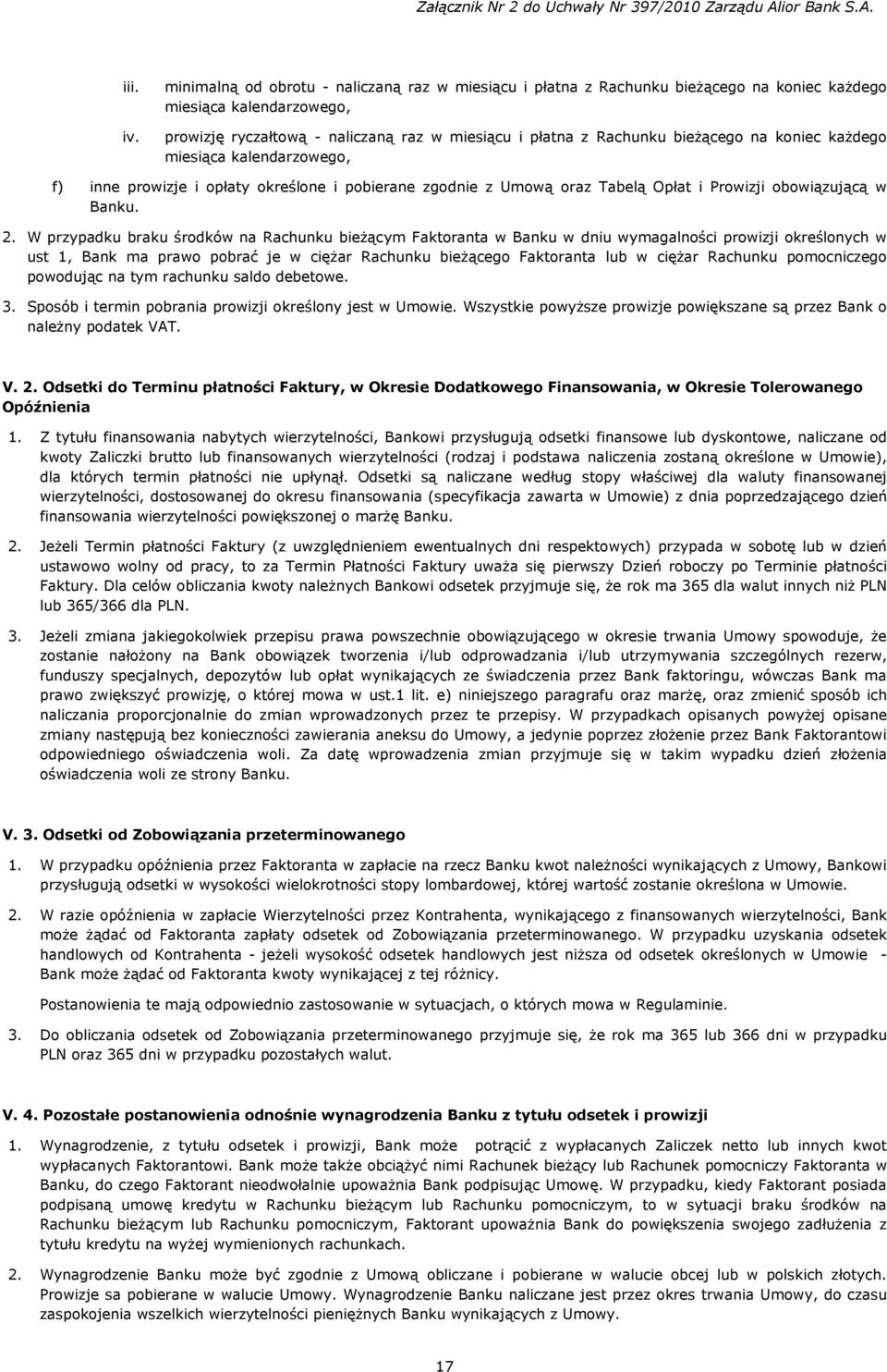 koniec każdego miesiąca kalendarzowego, f) inne prowizje i opłaty określone i pobierane zgodnie z Umową oraz Tabelą Opłat i Prowizji obowiązującą w Banku. 2.