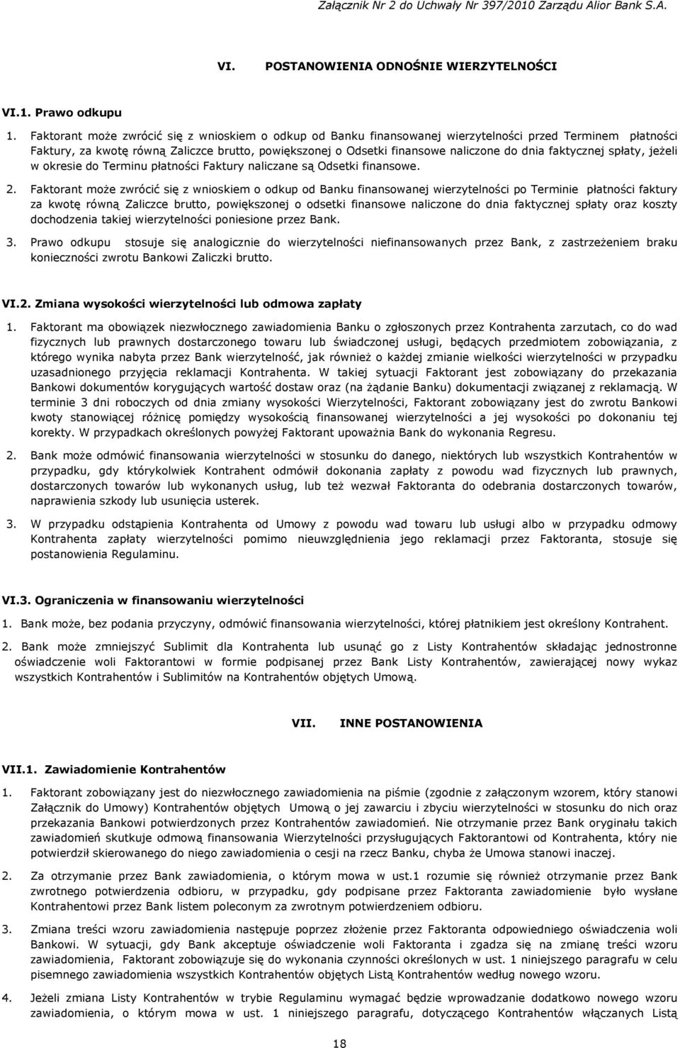 dnia faktycznej spłaty, jeżeli w okresie do Terminu płatności Faktury naliczane są Odsetki finansowe. 2.