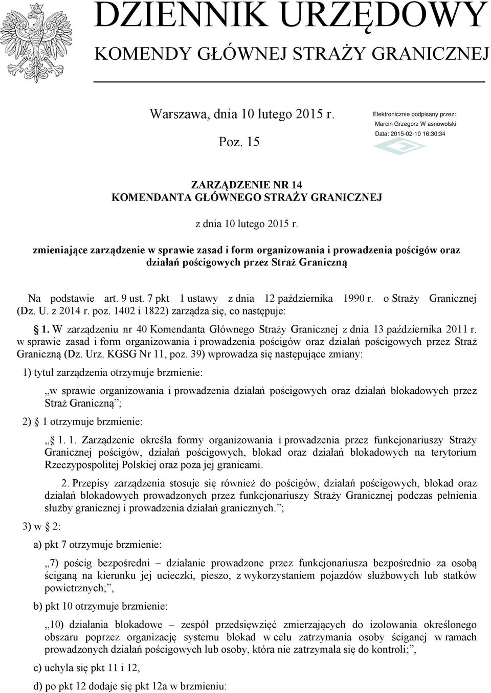 7 pkt 1 ustawy z dnia 12 października 1990 r. o Straży Granicznej (Dz. U. z 2014 r. poz. 1402 i 1822) zarządza się, co następuje: 1.