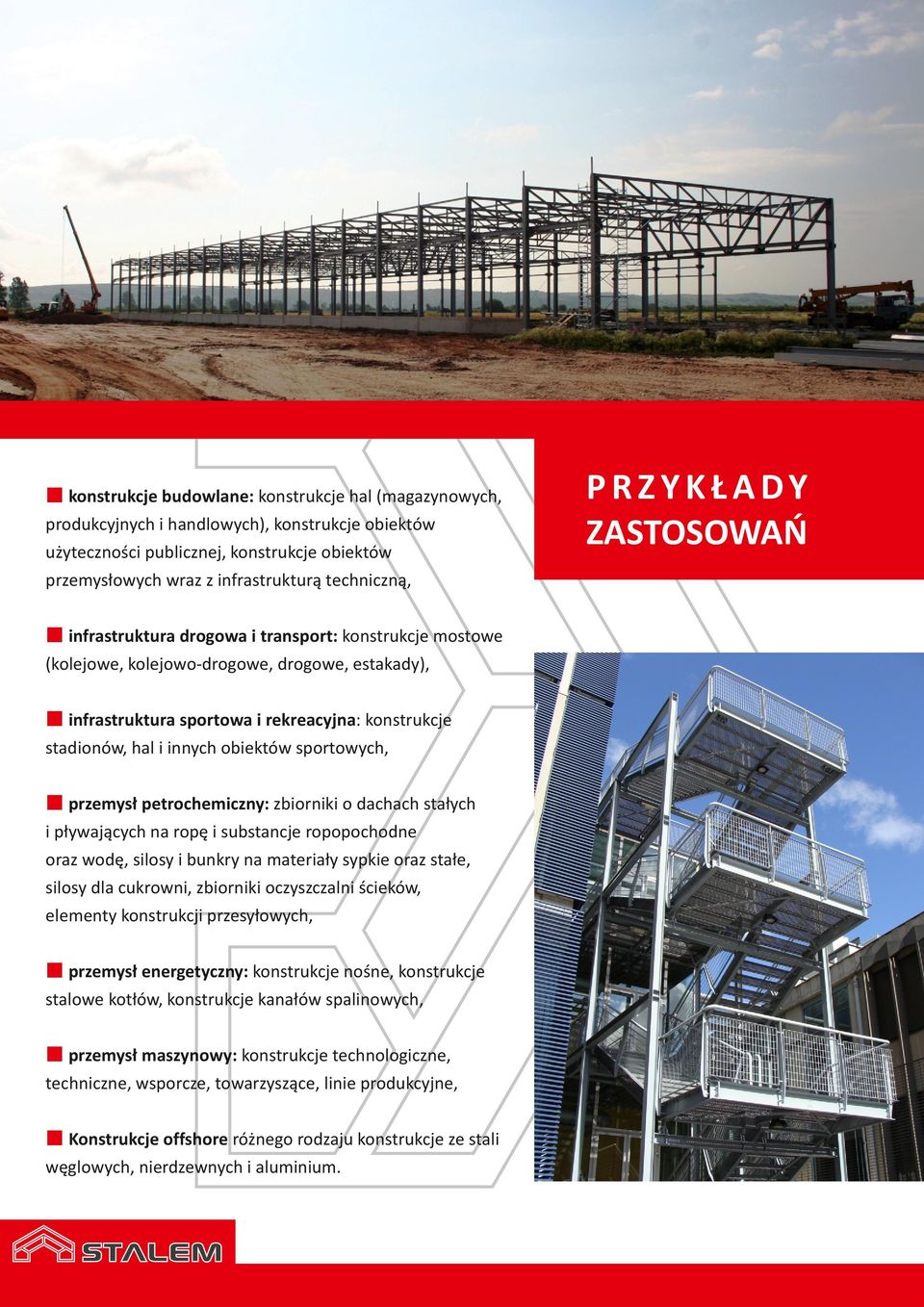 sportowych, przemysł petrochemiczny: zbiorniki o dachach stałych i pływających na ropę i substancje ropopochodne oraz wodę, silosy i bunkry na materiały sypkie oraz stałe, silosy dla cukrowni,