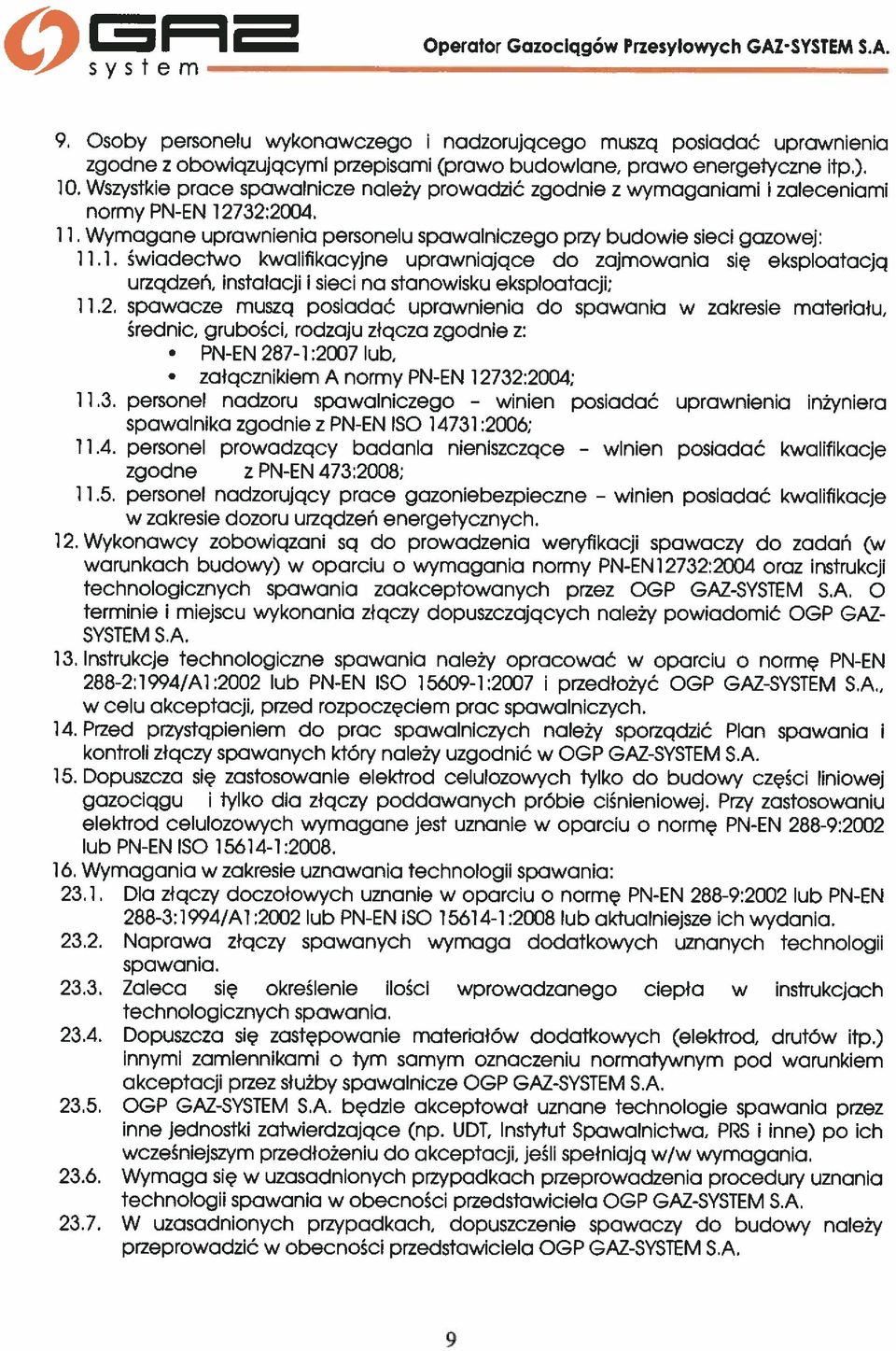 Wszystkie prace spawalnicze należy prowadzić zgodnie z wymaganiami i zaleceniami normy PN-EN 12