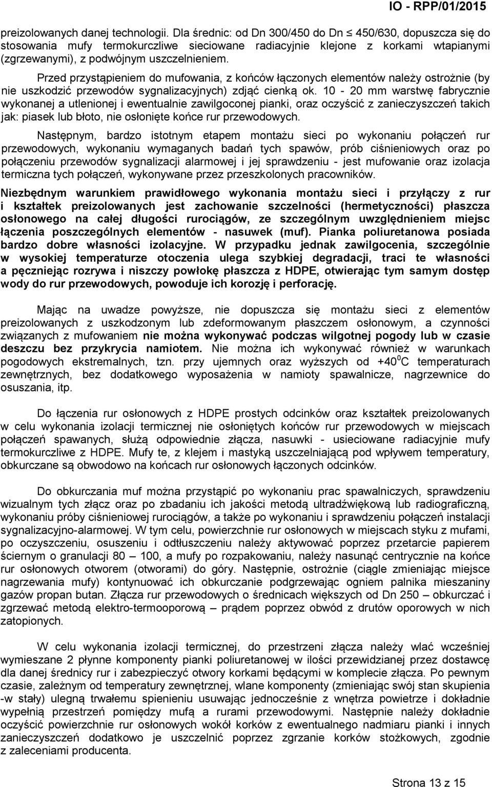Przed przystąpieniem do mufowania, z końców łączonych elementów należy ostrożnie (by nie uszkodzić przewodów sygnalizacyjnych) zdjąć cienką ok.