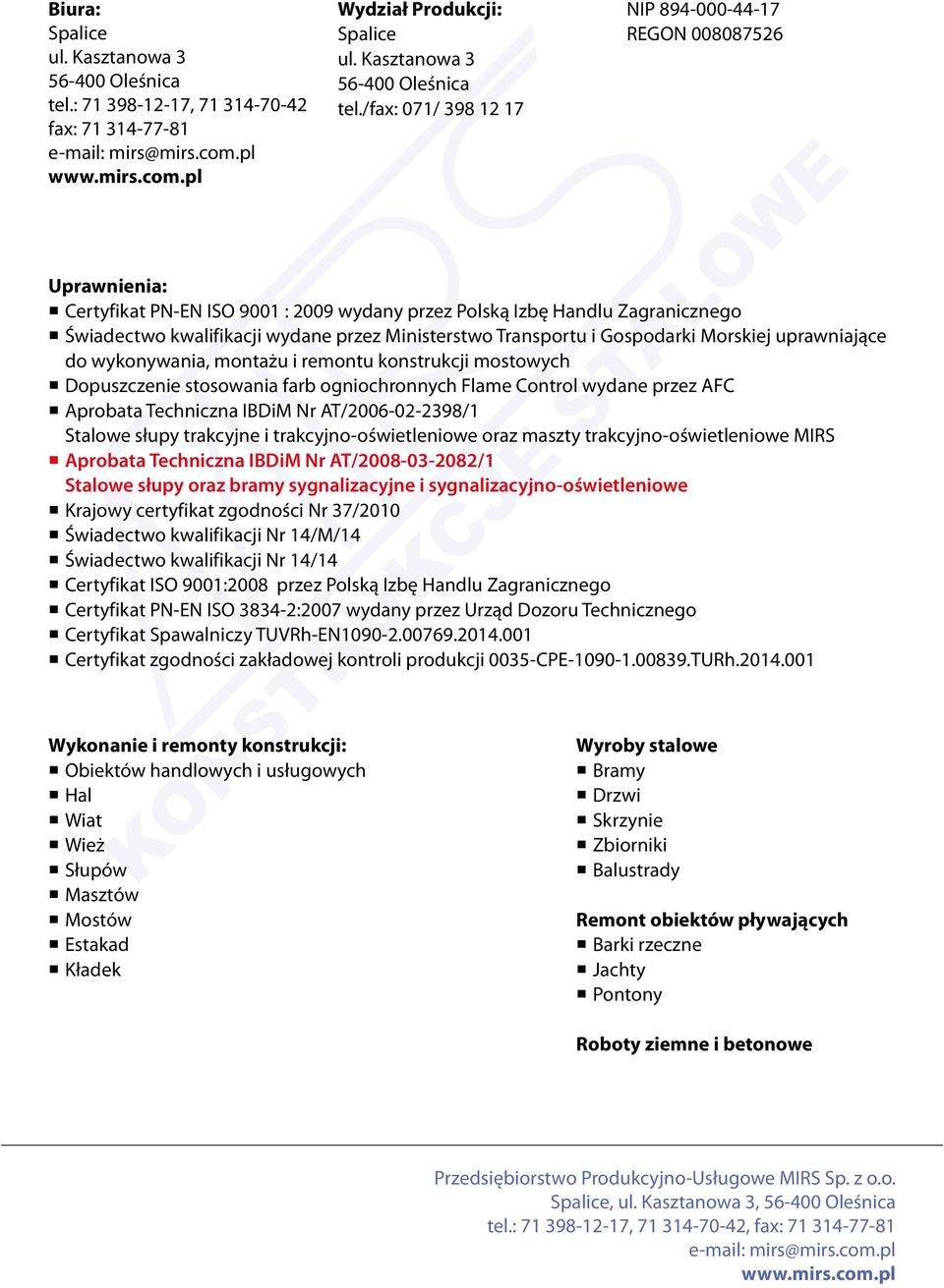 /fax: 071/ 398 12 17 NIP 894-000-44-17 REGON 008087526 Uprawnienia: Certyfikat PN-EN ISO 9001 : 2009 wydany przez Polską Izbę Handlu Zagranicznego Świadectwo kwalifikacji wydane przez Ministerstwo