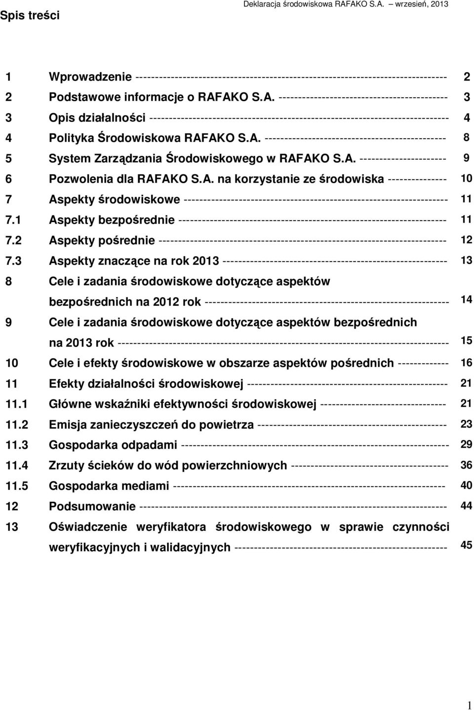 A. ---------------------------------------------- 8 5 System Zarządzania Środowiskowego w RAFAKO S.A. ---------------------- 9 6 Pozwolenia dla RAFAKO S.A. na korzystanie ze środowiska --------------- 10 7 Aspekty środowiskowe ------------------------------------------------------------------- 11 7.