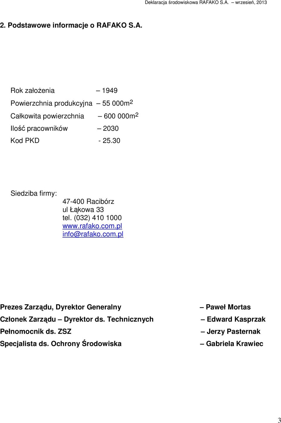 2030 Kod PKD - 25.30 Siedziba firmy: 47-400 Racibórz ul Łąkowa 33 tel. (032) 410 1000 www.rafako.com.pl info@rafako.