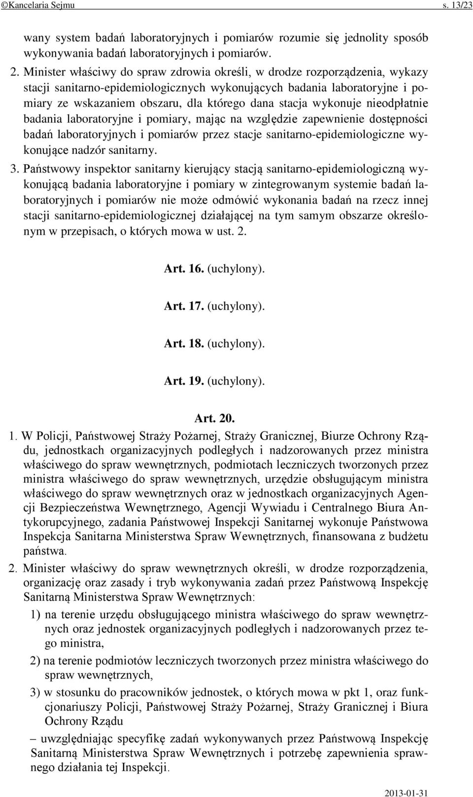 stacja wykonuje nieodpłatnie badania laboratoryjne i pomiary, mając na względzie zapewnienie dostępności badań laboratoryjnych i pomiarów przez stacje sanitarno-epidemiologiczne wykonujące nadzór